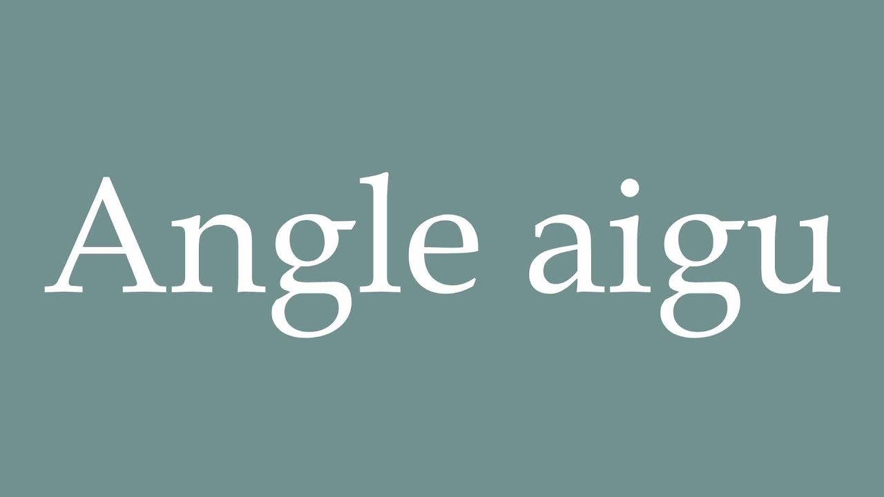 How to Pronounce ''Angle aigu'' (Acute angle) Correctly in French