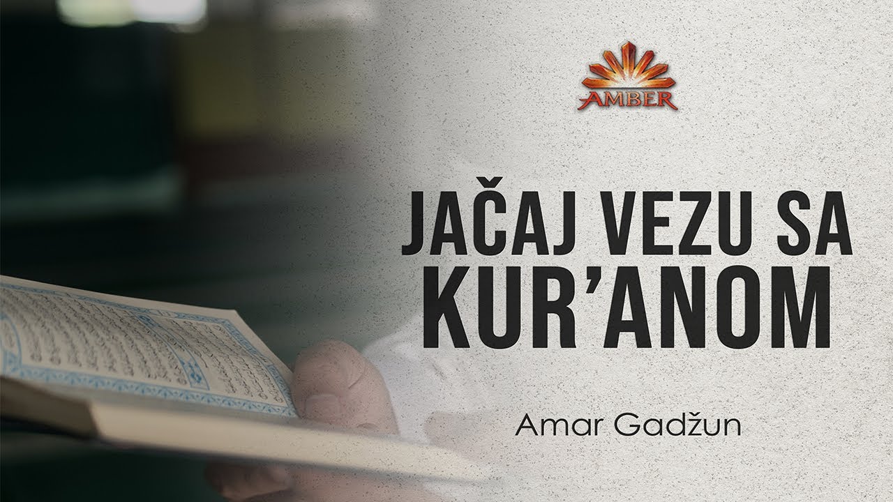 JAČAJ VEZU SA KUR'ANOM I Amar Gadžun