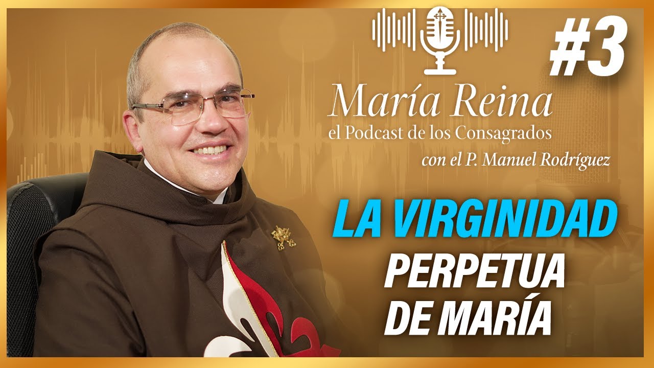 La VIRGINIDAD PERPETUA de María | MARÍA REINA, el Podcast de los Consagrados (16-feb-23)