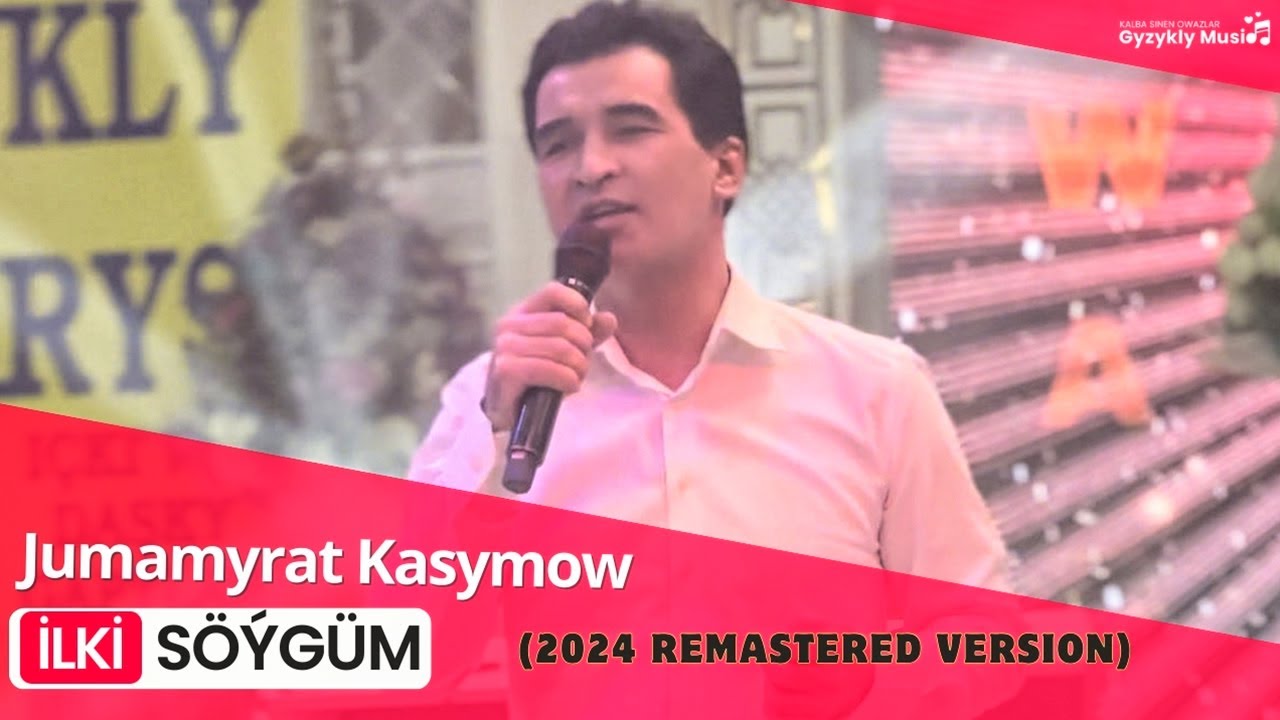Jumamyrat Kasymow - İlki Söýgüm (Remastered Version) HD