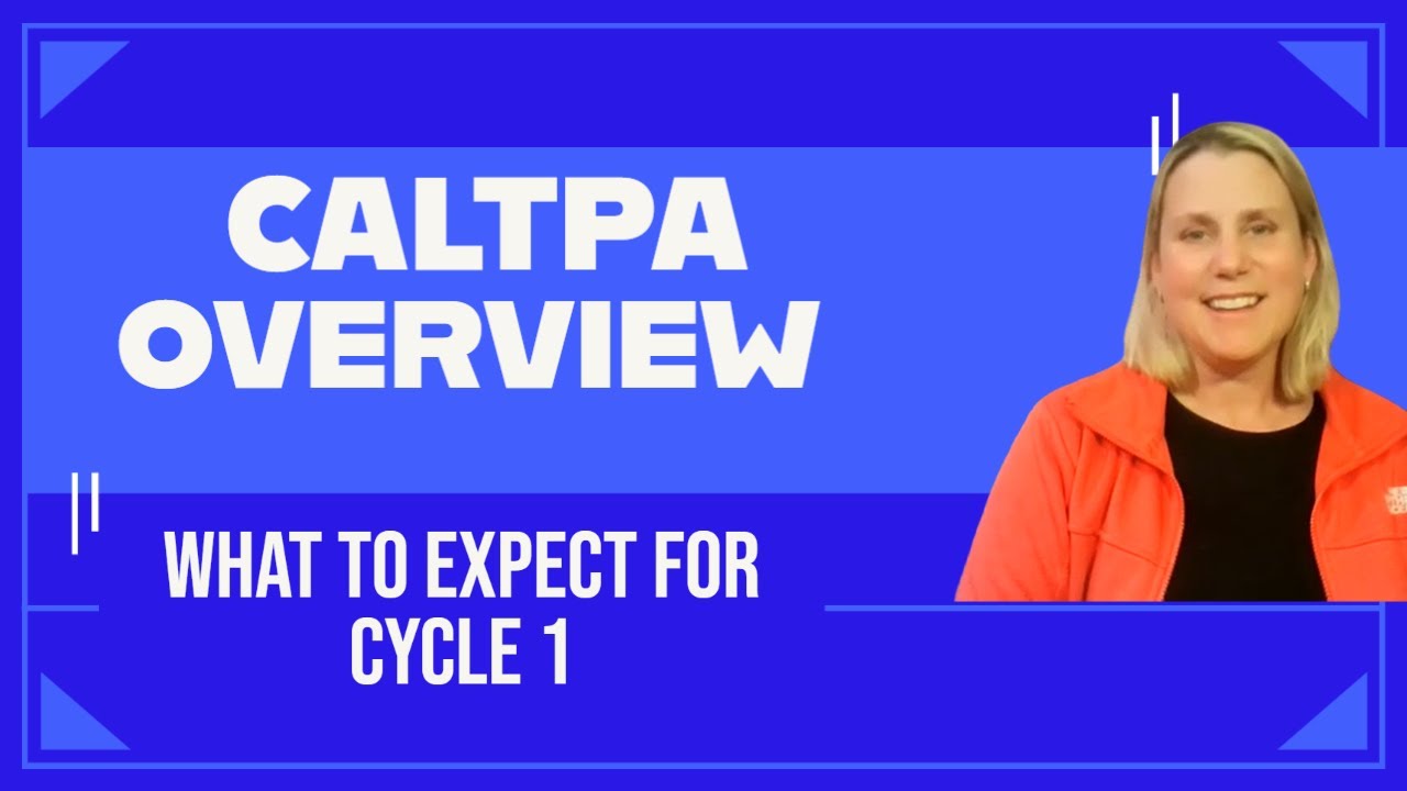 CalTPA Overview What to Expect for Cycle 1