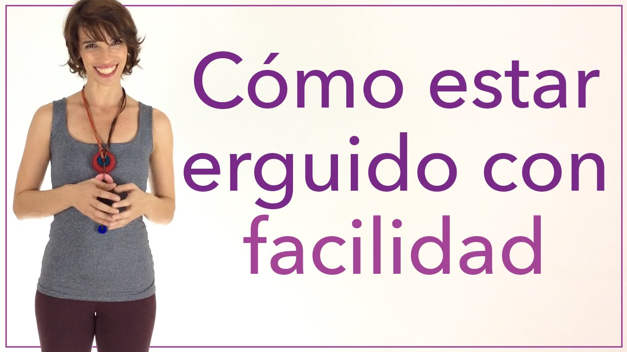 Cómo estar erguido con facilidad