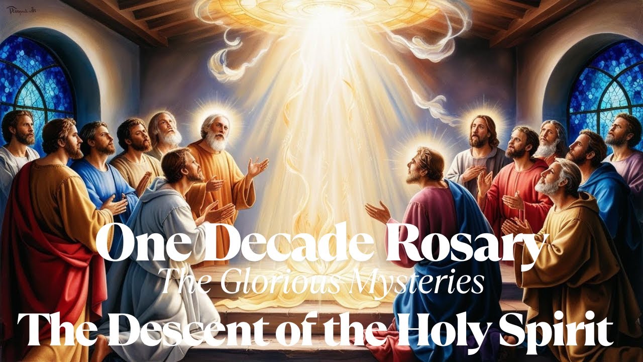 One Decade Rosary: The Glorious Mysteries - The Descent of the Holy Spirit