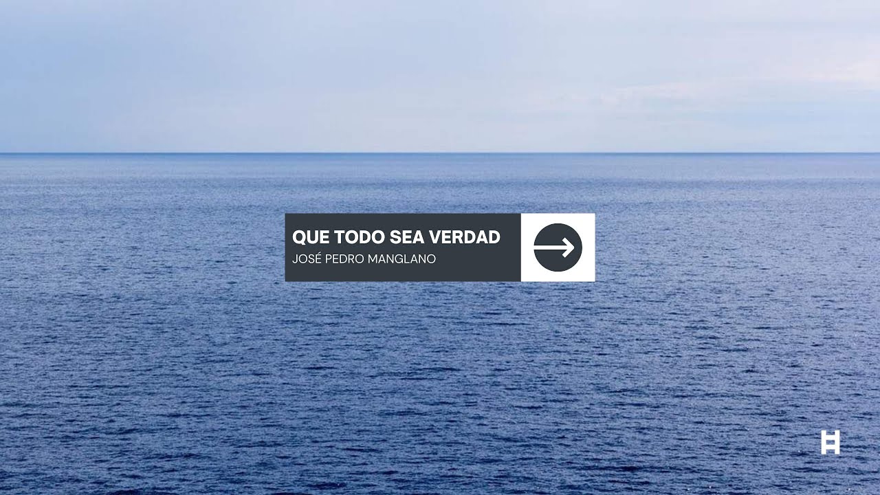 Que todo sea verdad - José Pedro Manglano