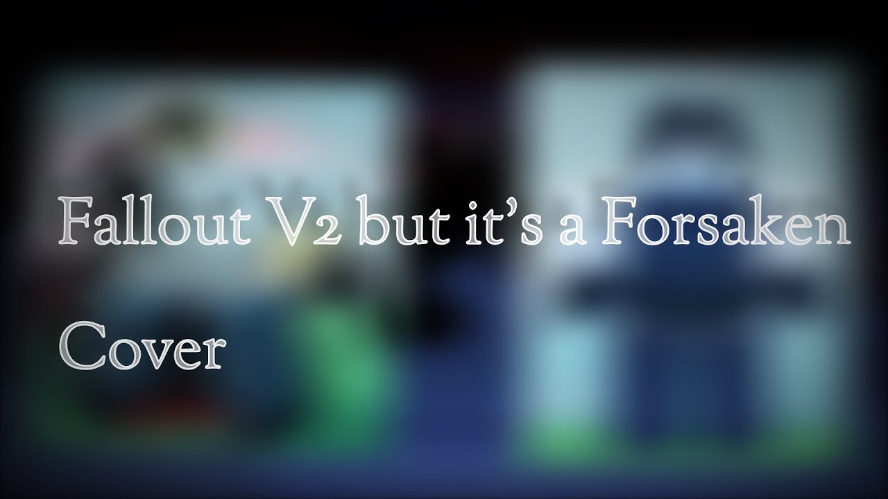 Fallout V2 But it's a Forsaken Cover)