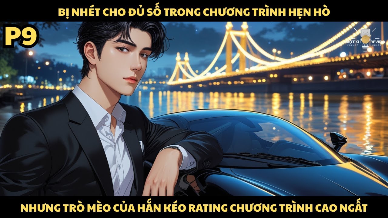 [P9] Bị Nhét Cho Đủ Số Trong Chương Trình Hẹn Hò, Nhưng Trò Mèo Của Hắn Kéo Ratingg Cao Ngất