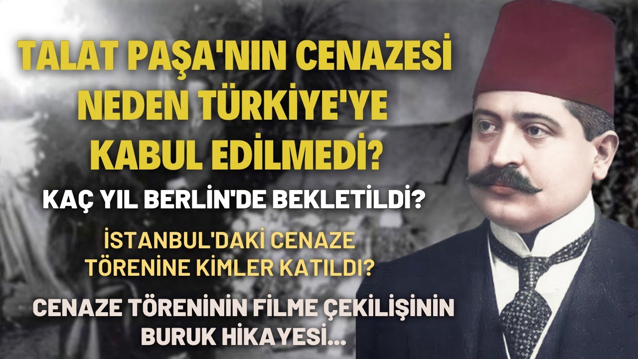 Talat Paşa'nın Cenazesi Türkiye'ye Neden Kabul Edilmedi, Kaç Yıl Berlin'de Bekletildi?