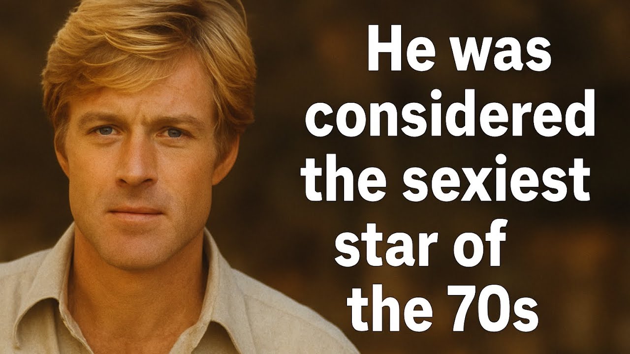 Robert Redford, The Sexiest Star of the 70s, Was so Much More