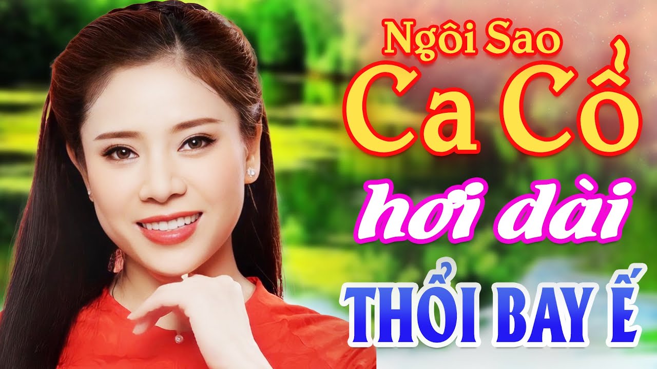 THỔI BAY Ế Ca Cổ Hơi Dài Nghe Là Ghiền - MỸ TIÊN Ca Cổ Hơi Dài 1000 Chữ - CA CỔ CẢI LƯƠNG HƠI DÀI