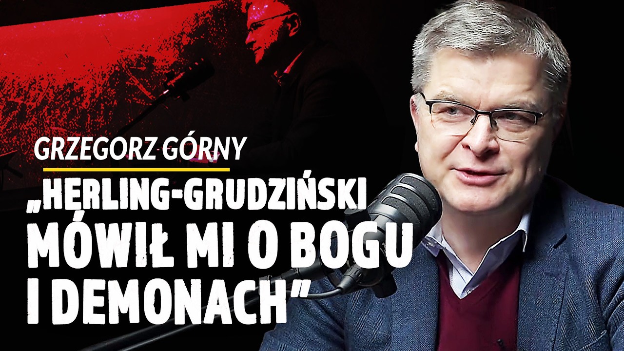 GRZEGORZ GÓRNY: HERLING-GRUDZIŃSKI MÓWIŁ MI O BOGU I DEMONACH