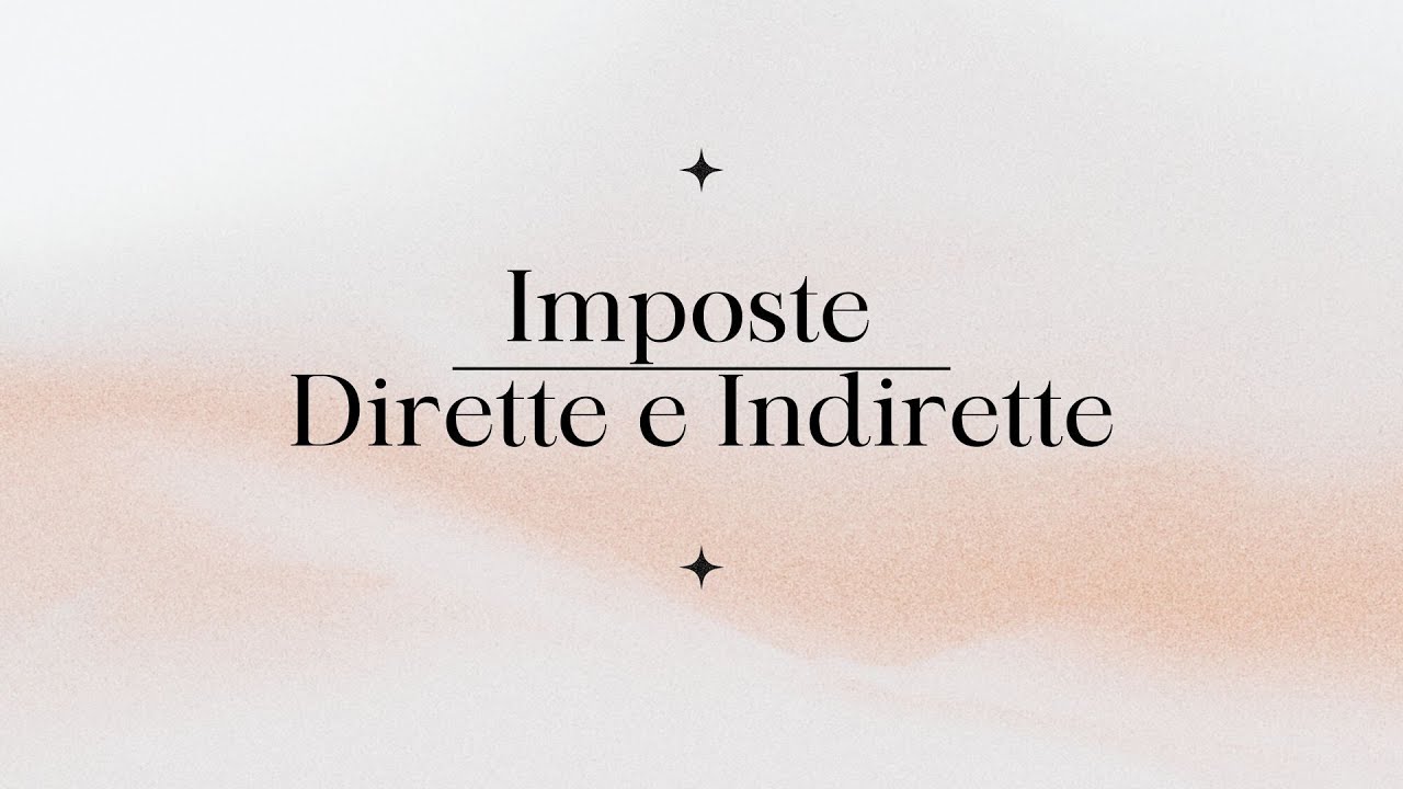 Imposte Dirette e Indirette: Tutto quello che devi sapere