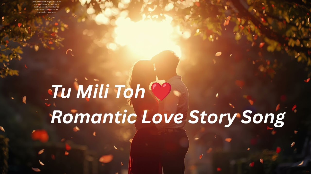 Tu Mili Toh ❤️ | Romantic Love Story Song | Male Female Duet
