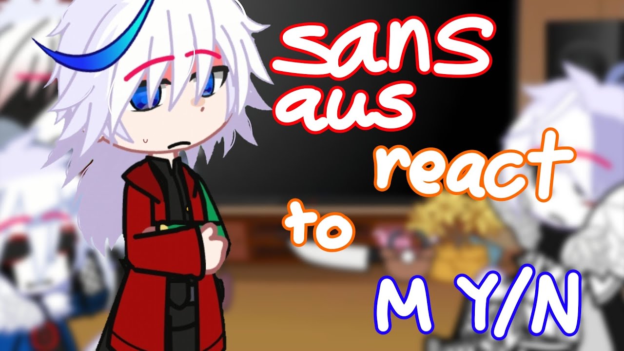 || Sans Aus React To M Y/N || Part 1/1