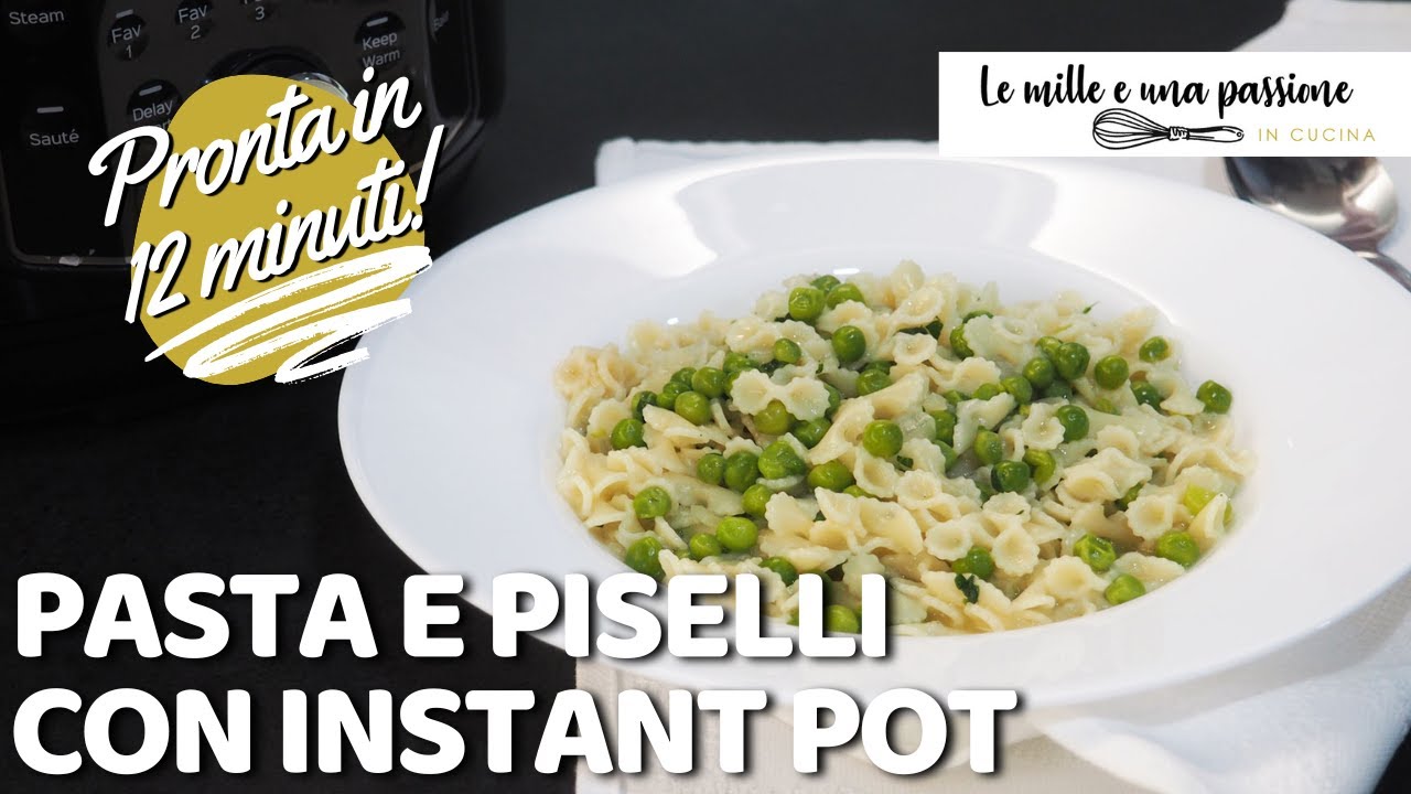 Come fare pasta e piselli perfetta con l’Instant Pot