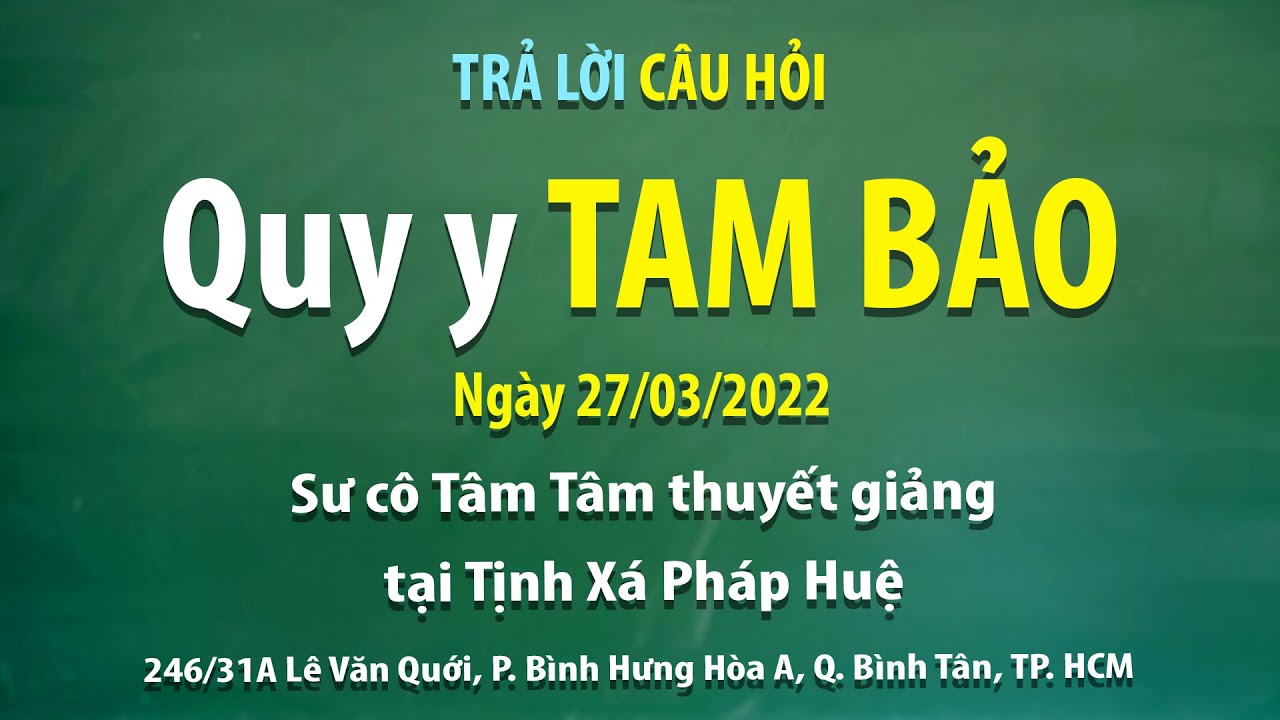 Trả lời câu hỏi - Quy Y Tam Bảo - Ngày 27/03/2022 - Sư cô Tâm Tâm thuyết giảng tại Tịnh xá Pháp Huệ