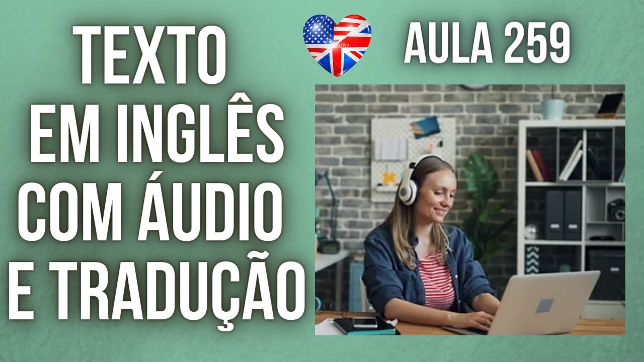 APRENDA INGLÊS COM LEITURA GUIADA - TEXTO EM INGLÊS COM ÁUDIO E TRADUÇÃO #AULA 259