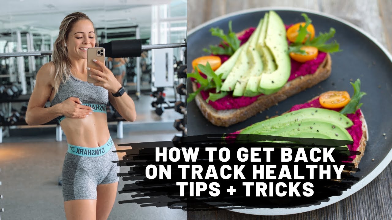 HOW TO GET BACK ON TRACK | Healthy Diet Tips + Tricks