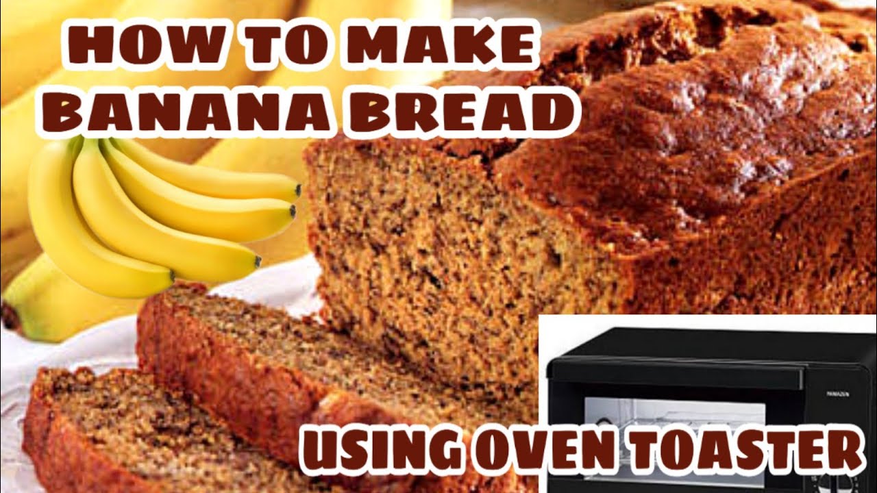 How To Make Banana Bread Using Oven Toaster