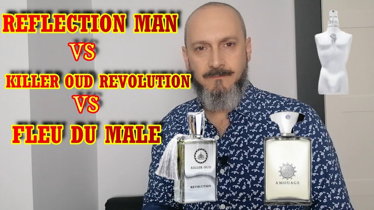 REFLECTION MAN vs KILLER OUD REVOLUTION vs FLEUR DU MALE