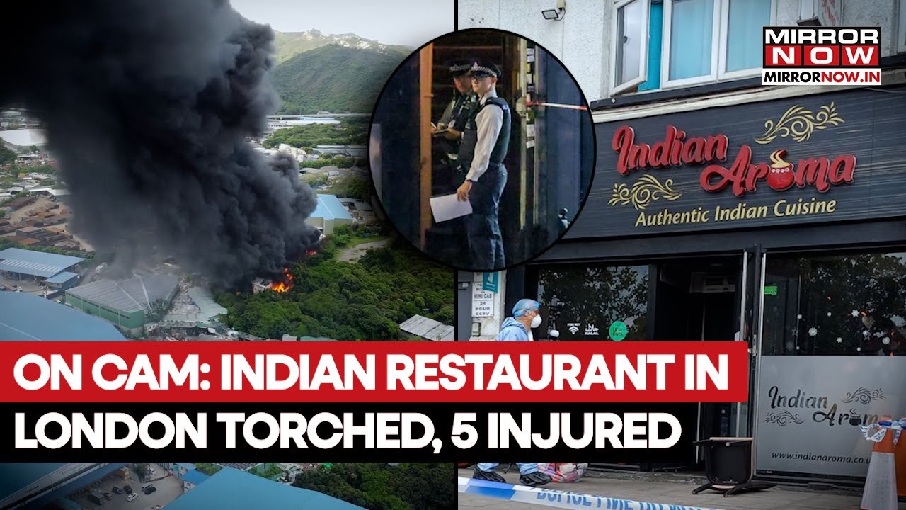 On Cam: London Indian Restaurant Engulfed In Fire; 5 Sustain Serious Burn Injuries; Police Says...