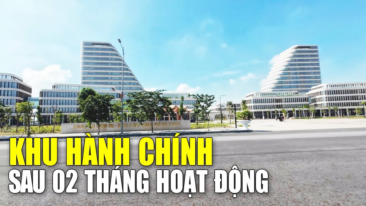 Khu hành chính Hải Phòng sau 2 tháng đi vào hoạt động|Liệu đã vào khuôn khổ?