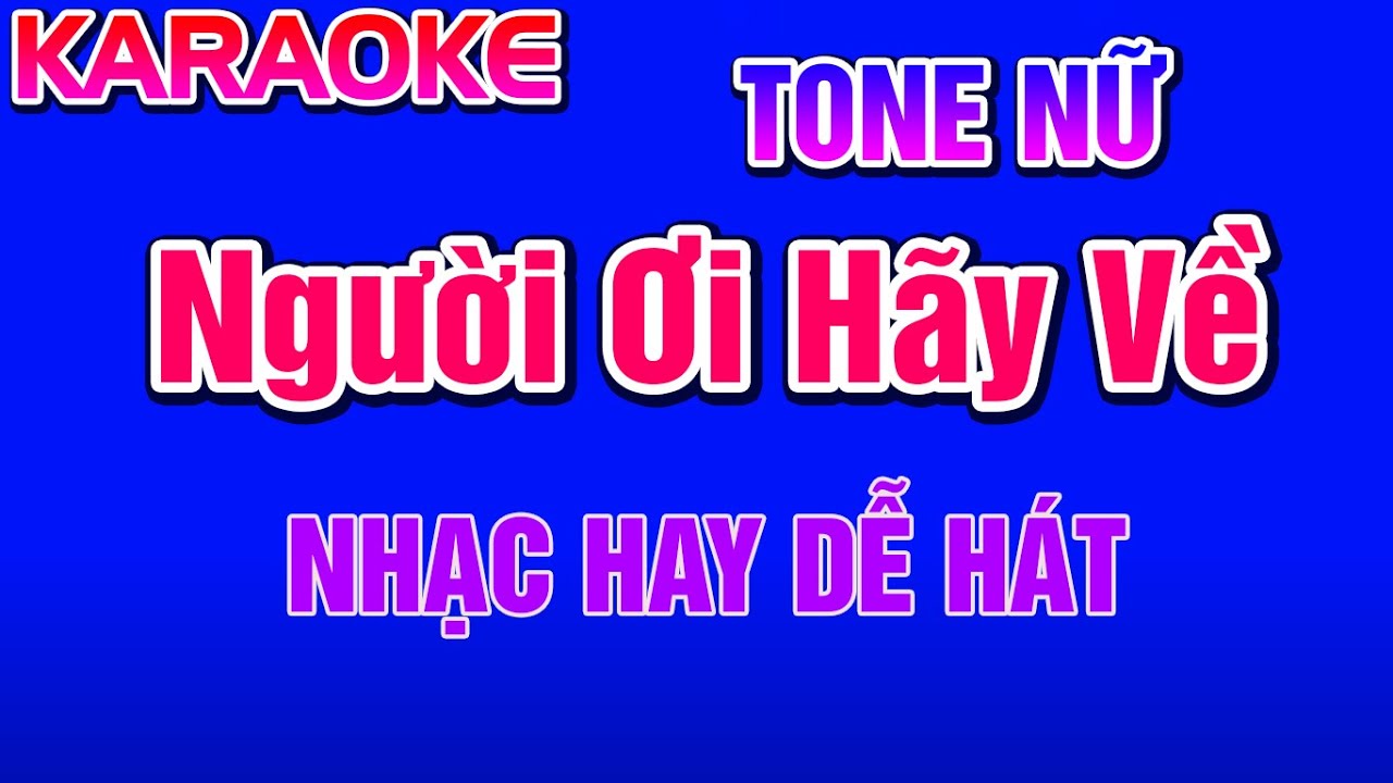Người Ơi H&atilde;y Về Karaoke  Tone Nữ - New Duy Thắng