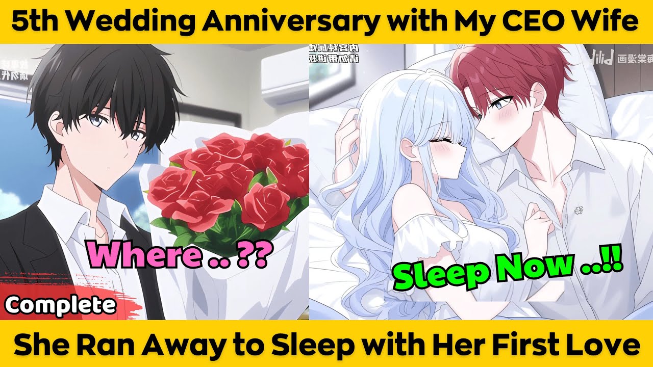 COMPLETED | 5th Wedding Anniversary with My CEO wife - She Ran Away to Sleep with Her First Love