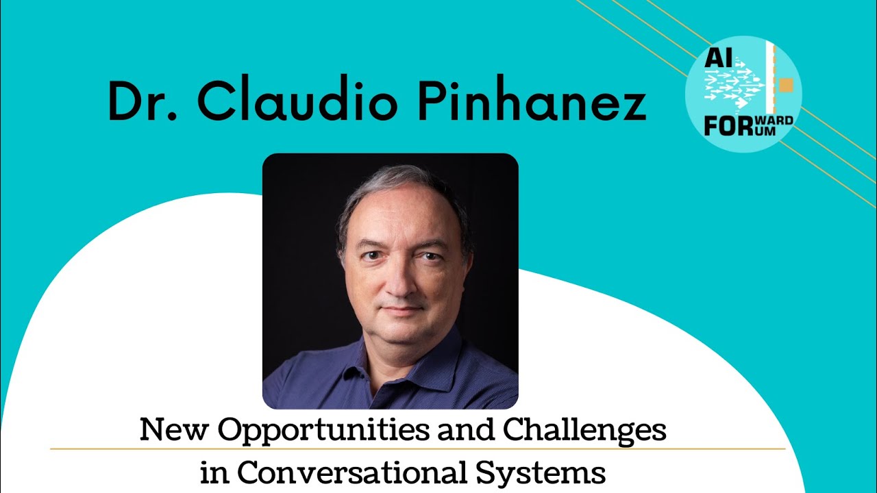 Claudio Pinhanez | New Opportunities and Challenges in Conversational Systems | AI Forward Forum