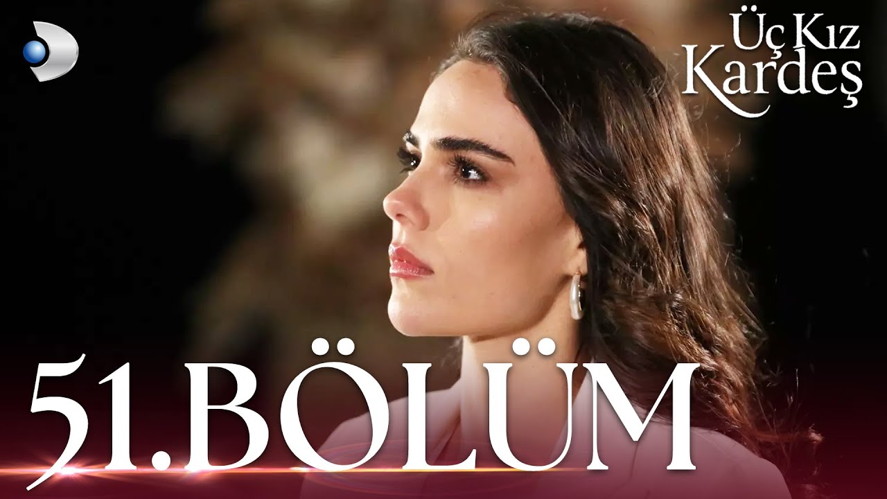 &Uuml;&ccedil; Kız Kardeş 51. B&ouml;l&uuml;m - Full B&ouml;l&uuml;m