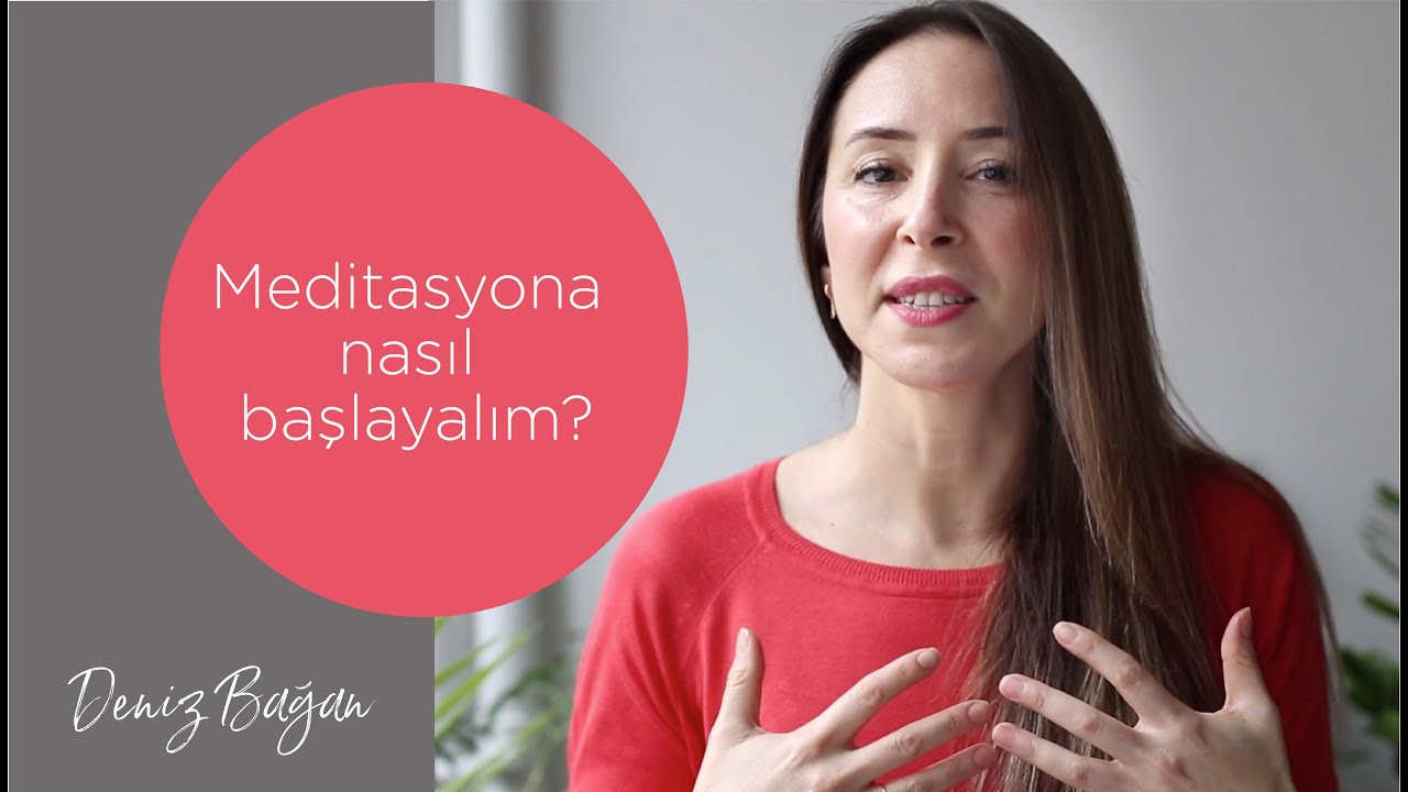 Meditasyona yeni başlayanlar için ipuçları: Mutlaka dinleyin! Deniz Bağan'dan