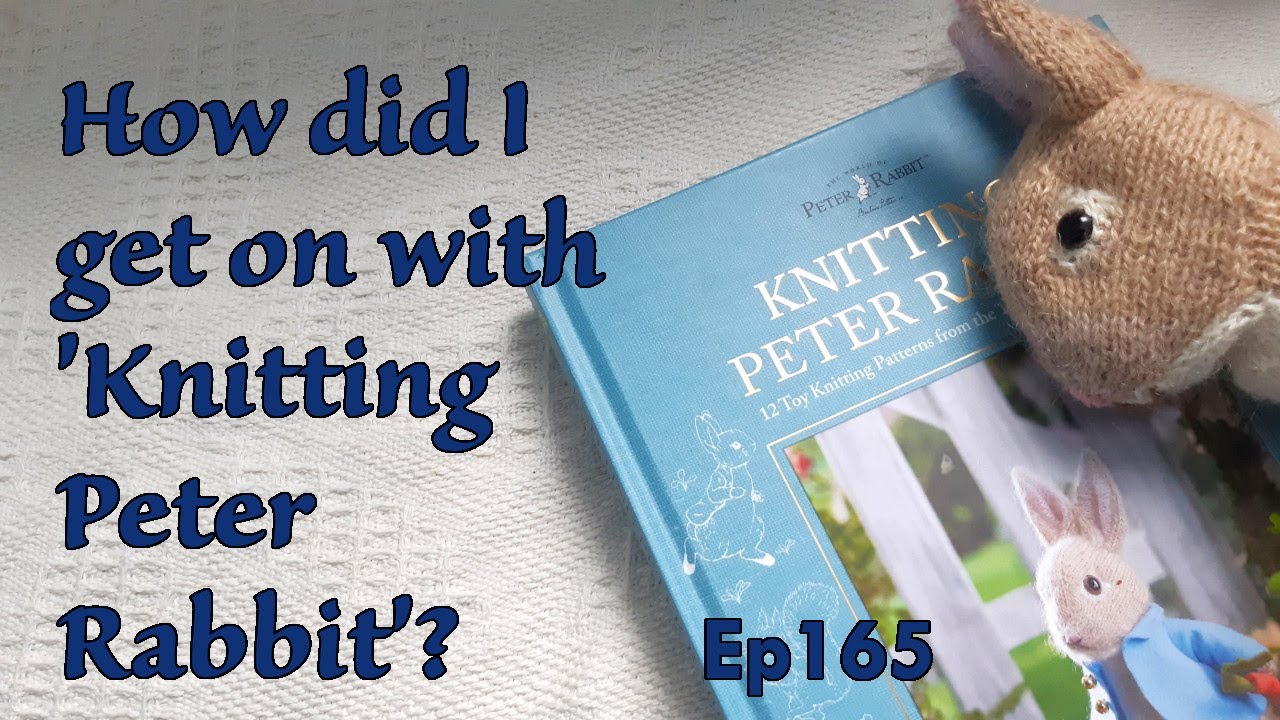 Episode165: How did I get on with 'Knitting Peter Rabbit'? | #knitting | #peterrabbit
