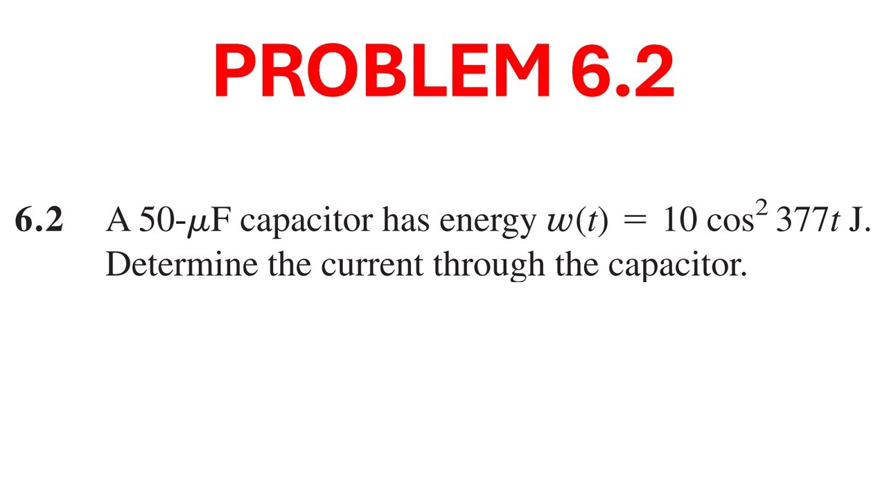Problem 6.2 Sadiku - A 25-μF capacitor has energy ω (t) = 10 cos2 377t J. Determine the current.