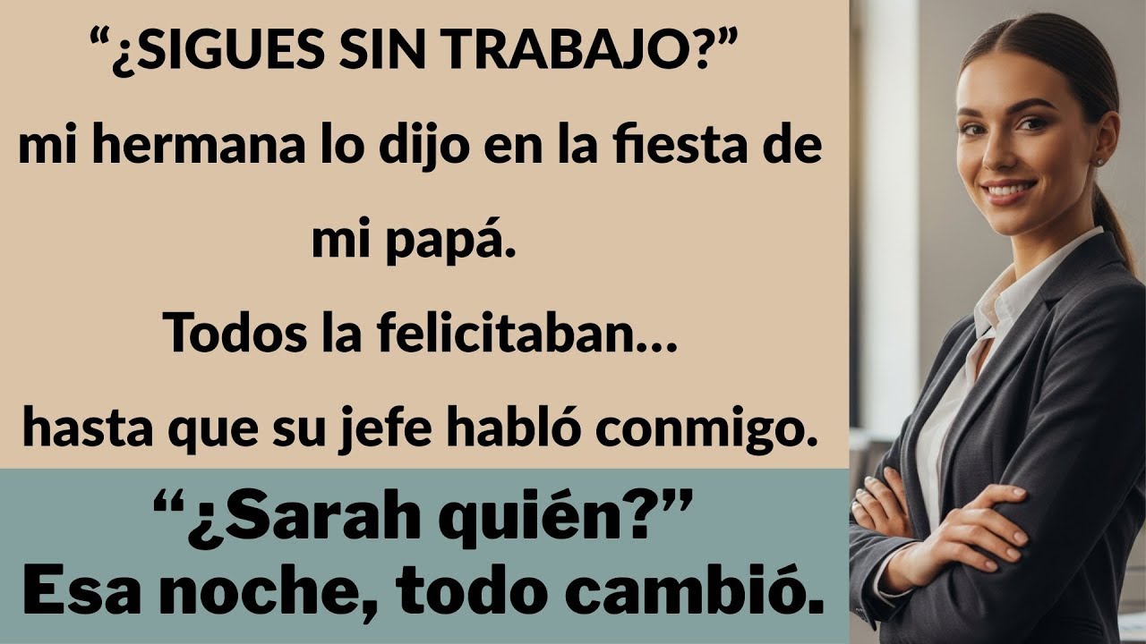 En la fiesta de mi papá, mi hermana dijo que no trabajaba… hasta que su jefe habló de mi despacho