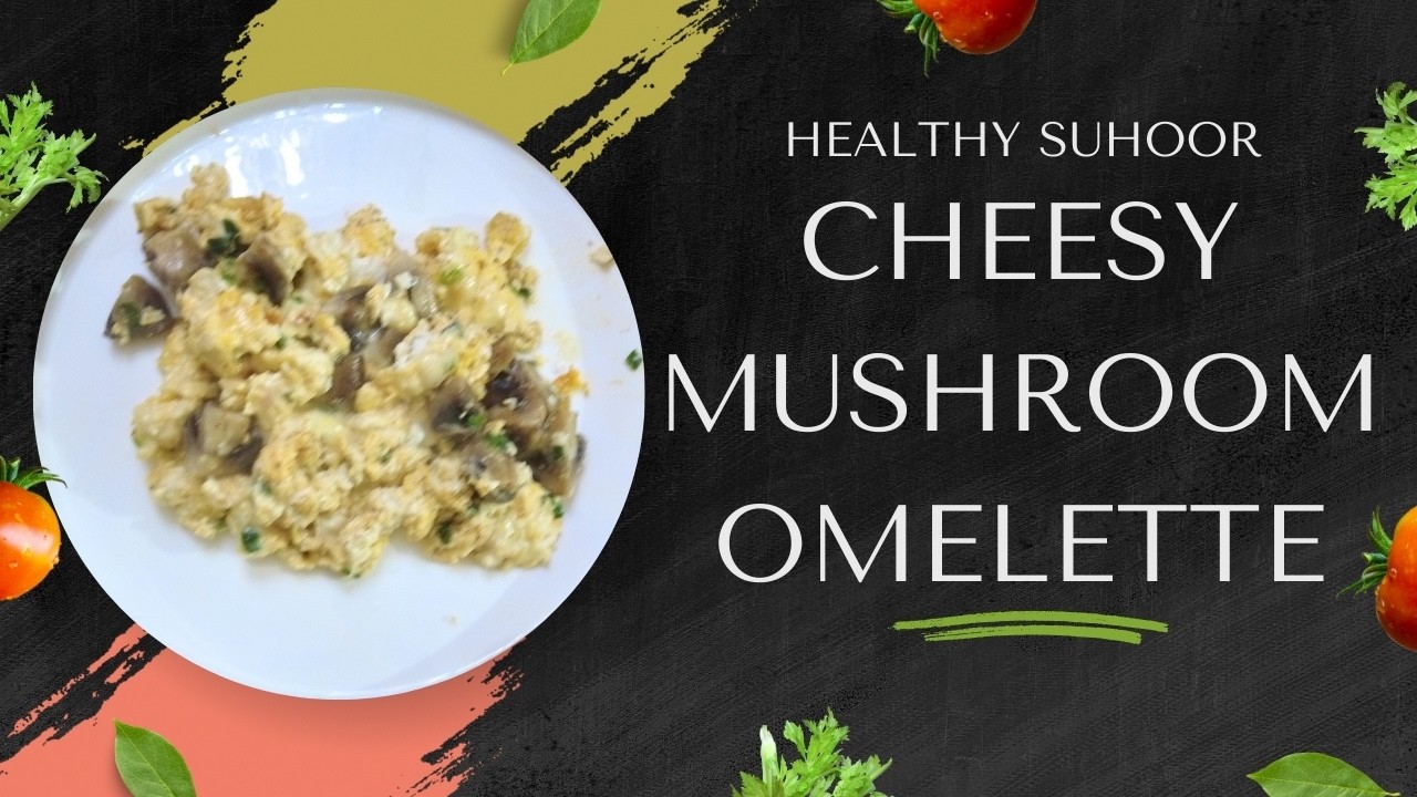 Quick Suhoor Recipe: Ultimate Cheese & Mushroom Omelette