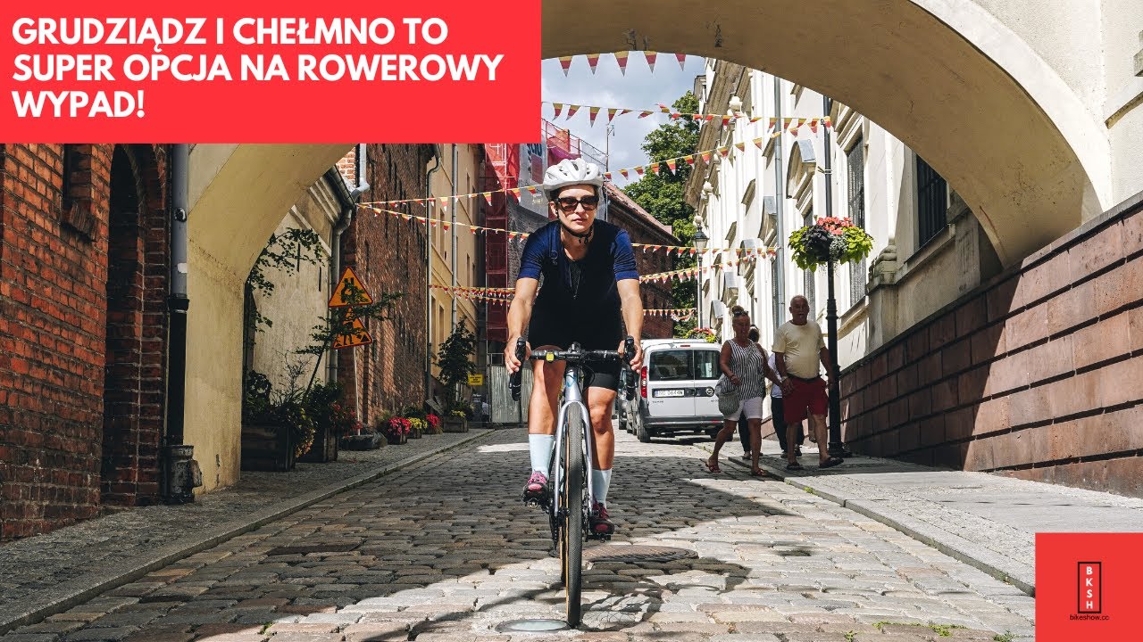 Odkrywamy rowerową Polskę - Grudziądz i Chełmno to super opcja na rowerowy wypad!