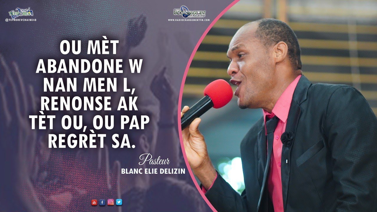 Ou mèt abandone w nan men l, renonse ak tèt ou, ou pap regrèt sa.. | Past Blanc Elie DELIZIN