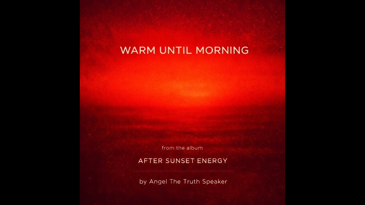 Warm Until Morning | After Sunset Energy    by Angel The Truth Speaker 