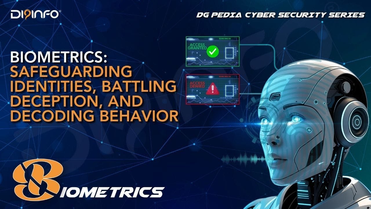 Biometrics: Safeguarding Identities, Battling Deception and Decoding Behavior DG PEDIA Cybersecurity