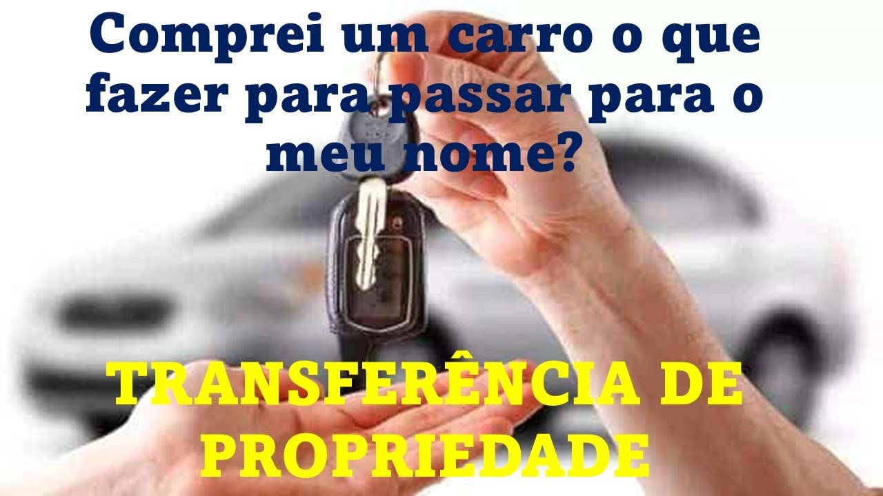 COMPREI UM CARRO, O QUE FAZER PARA PASSAR PARA O MEU NOME?