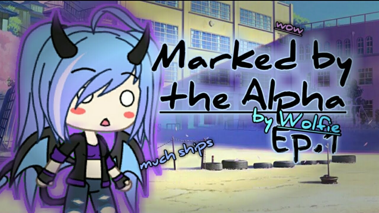 Marked by the Alpha | Ep.1 | Gachaverse