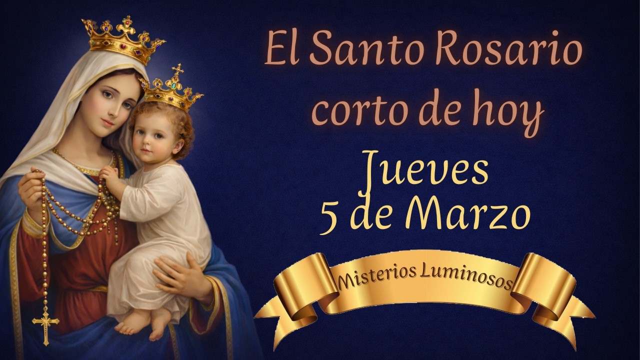 EL SANTO ROSARIO CORTO DE HOY • JUEVES 5 DE MARZO • MISTERIOS LUMINOSOS