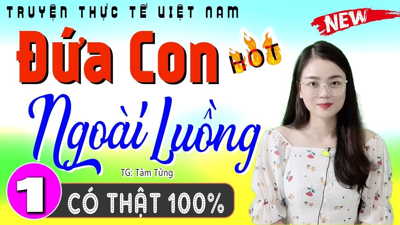 Vừa nghe 5 phút đã nghẹn ngào - ĐỨA CON NGOÀI LUỒNG - Đừng Bỏ Lỡ - [CỰC CUỐN]