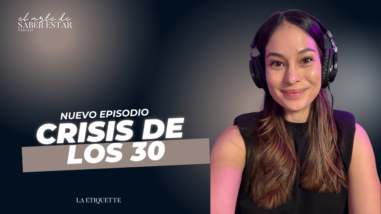 Crisis de los 30 y la pelea contra el mundo. Ep 9 Temp 5 El Arte de Saber Estar Podcast