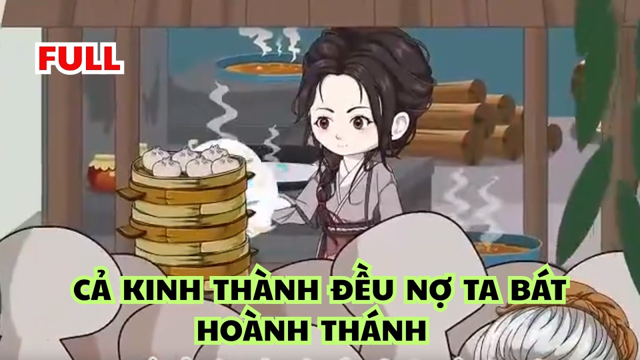 FULL: Cả Kinh Thành Đều Nợ Ta Một Bát Hoành Thánh |Tiểu Linh Review