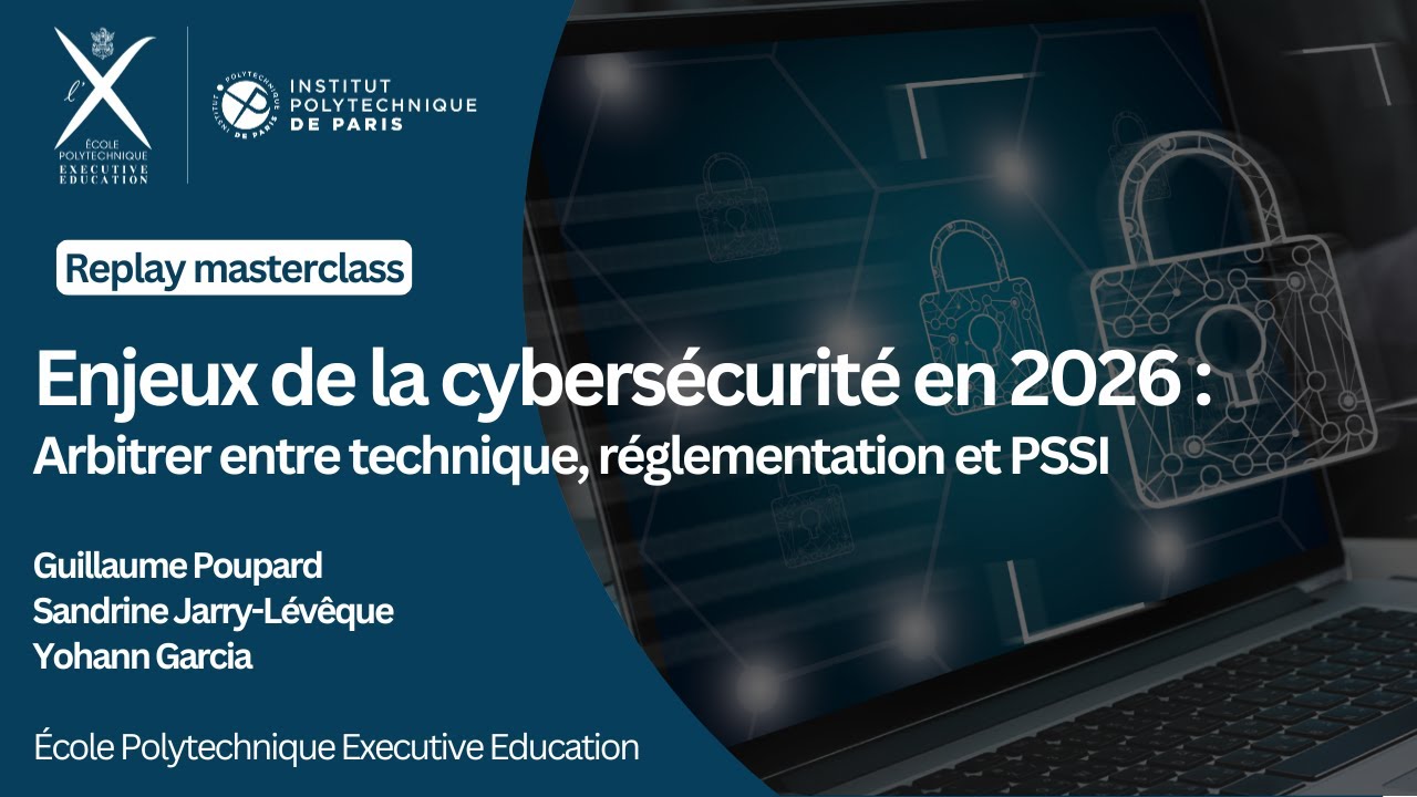 Masterclass - Enjeux de la cybersécurité en 2026 : arbitrer entre technique, réglementation et PSSI