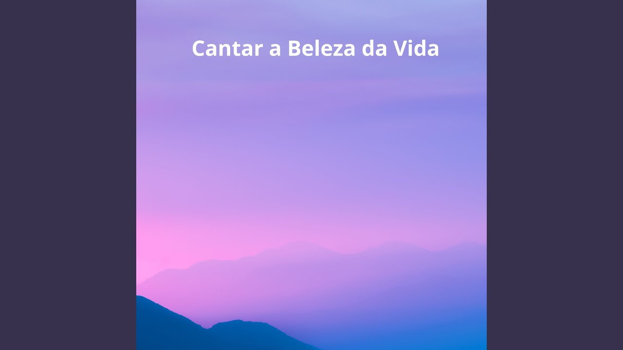 Cantar a Beleza da Vida
