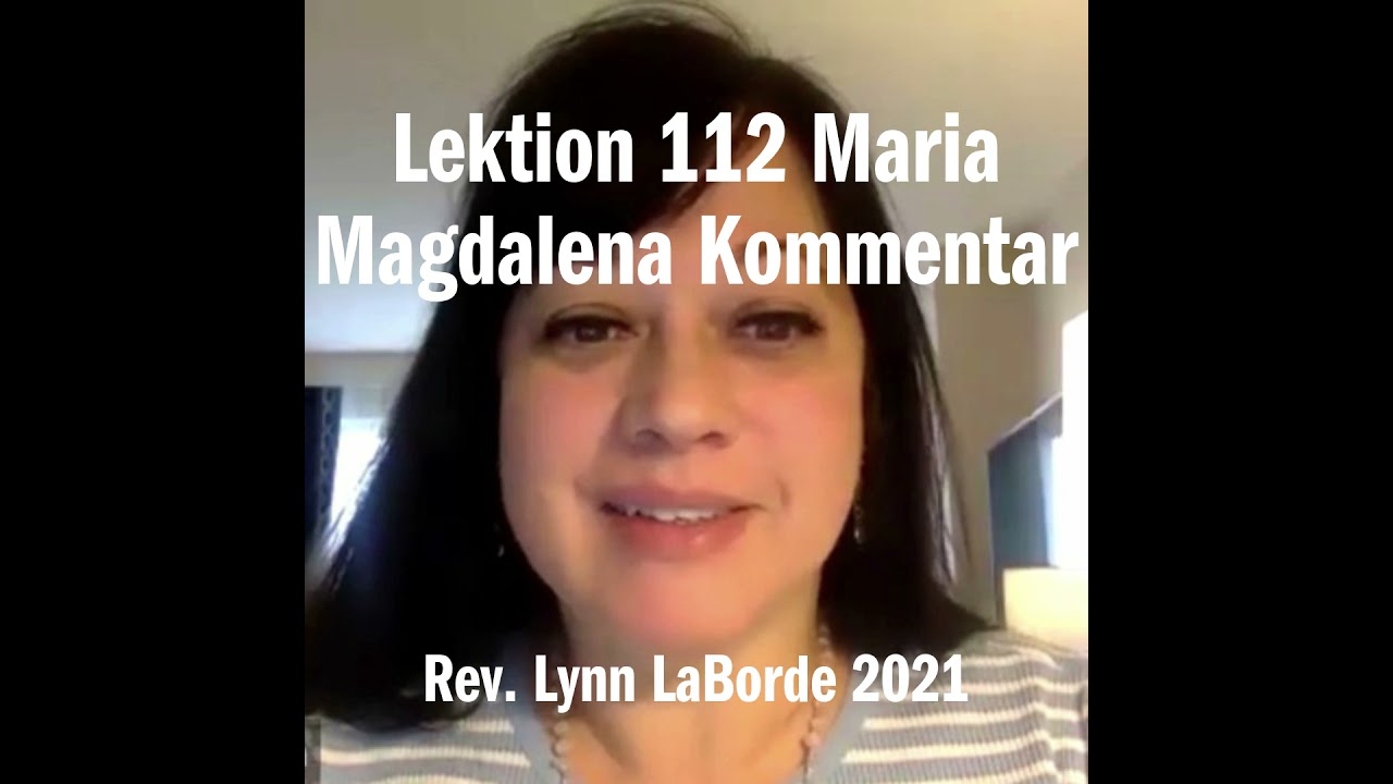 Lektion 112 Maria Magdalena Kommentar