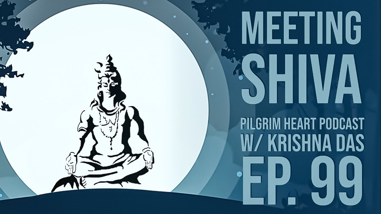 Krishna Das – Pilgrim Heart – Ep. 99 – Meeting Shiva