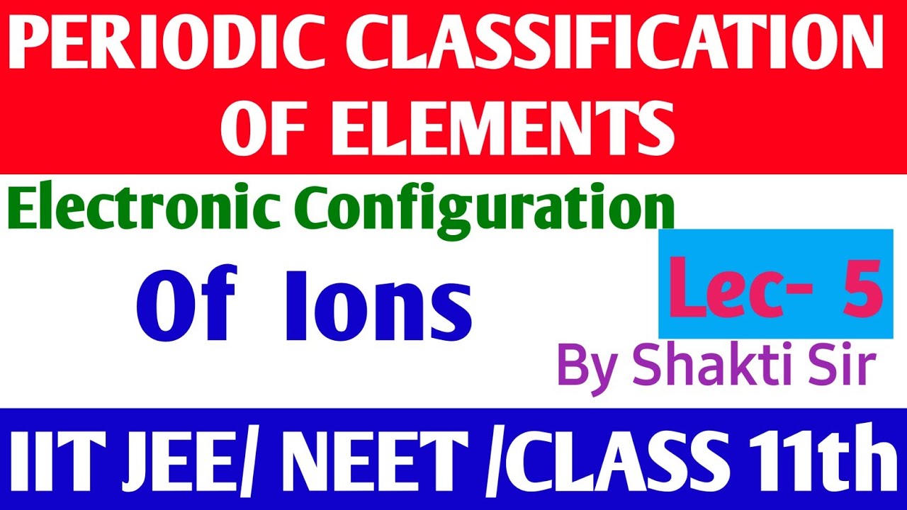 🔴 Electronic Configuration Of Ions | Periodic Classification Of Elements | Class11 ||