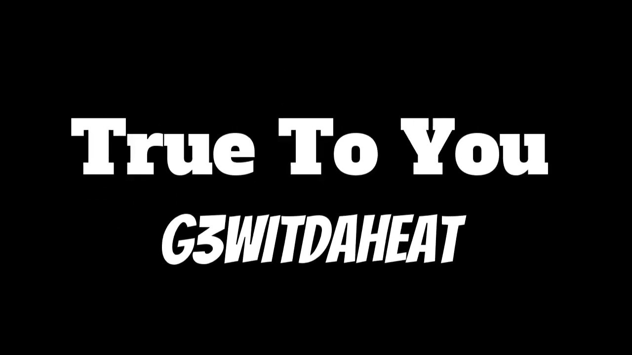 G3WitDaHeat - True To You (Official Audio)